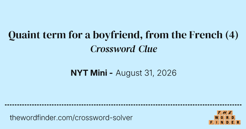 Quaint term for a boyfriend, from the French crossword clue image