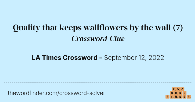 Quality that keeps wallflowers by the wall crossword clue image