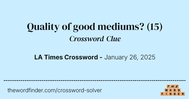 Quality of good mediums? crossword clue image