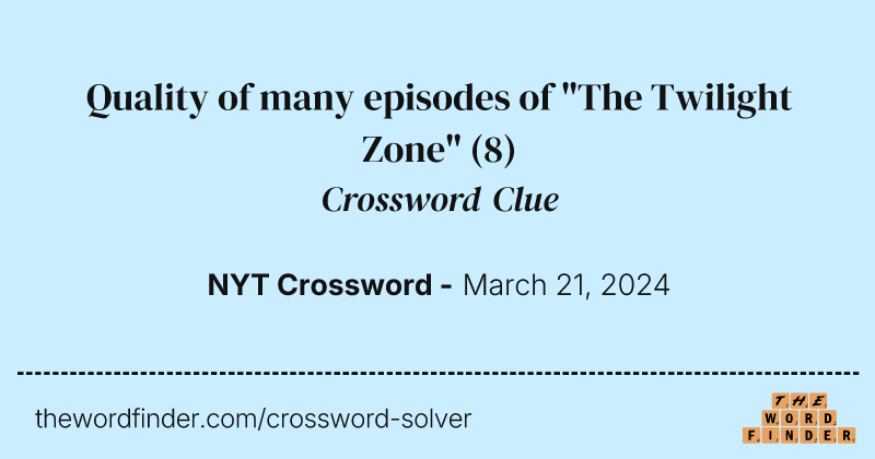 Quality of many episodes of "The Twilight Zone" crossword clue image