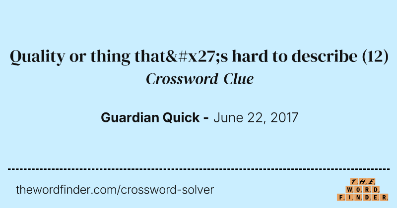 Quality or thing that's hard to describe crossword clue image
