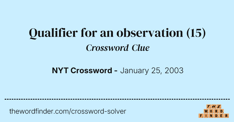 Qualifier for an observation crossword clue image