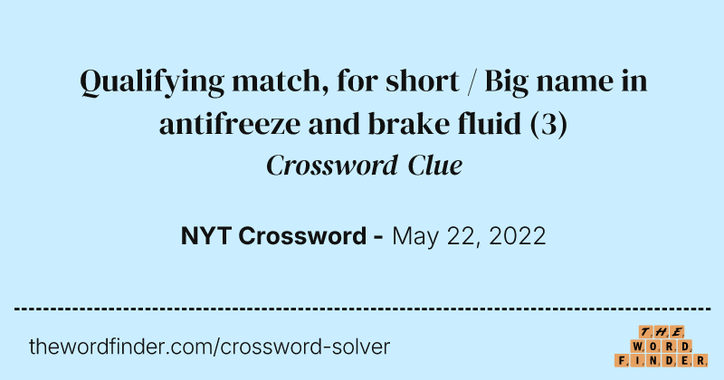 Qualifying match, for short / Big name in antifreeze and brake fluid crossword clue image