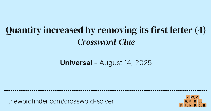 Quantity increased by removing its first letter crossword clue image