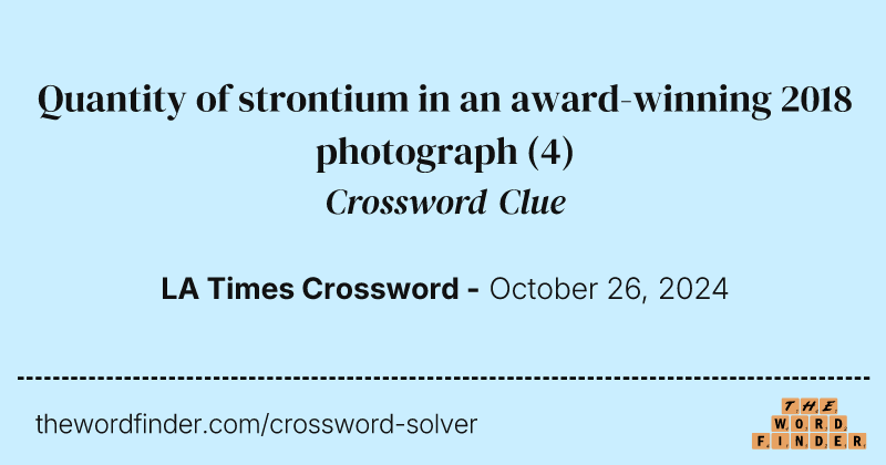 Quantity of strontium in an award-winning 2018 photograph crossword clue image