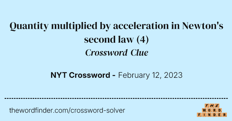 Quantity multiplied by acceleration in Newton's second law crossword clue image