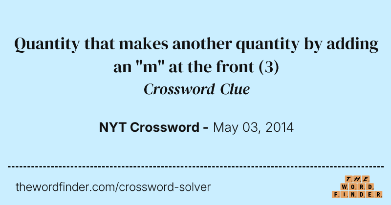 Quantity that makes another quantity by adding an "m" at the front crossword clue image