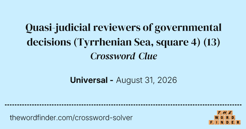 Quasi-judicial reviewers of governmental decisions (Tyrrhenian Sea, square 4) crossword clue image