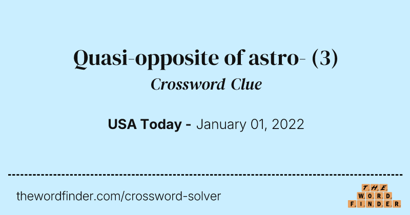 Quasi-opposite of astro- crossword clue image