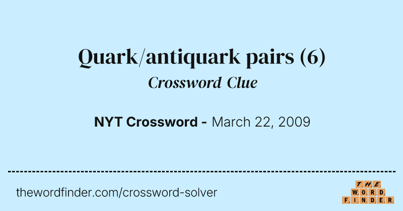 Quark/antiquark pairs crossword clue image