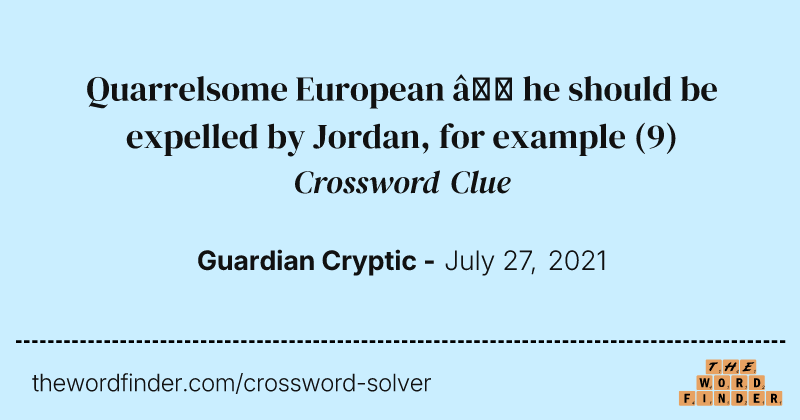 Quarrelsome European — he should be expelled by Jordan, for example crossword clue image