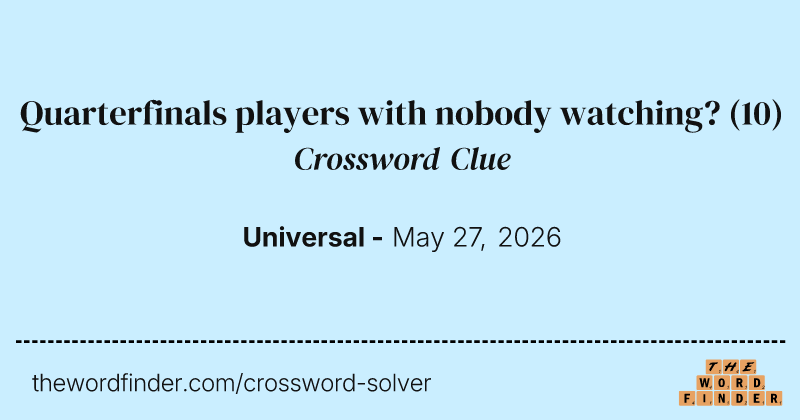 Quarterfinals players with nobody watching? crossword clue image