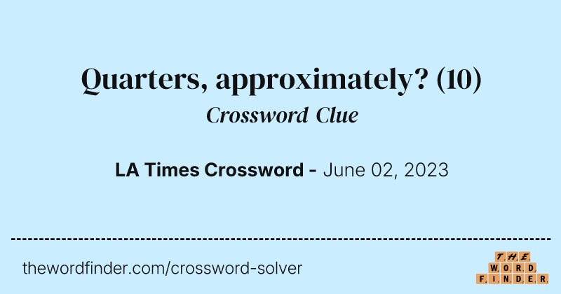 Quarters, approximately? crossword clue image