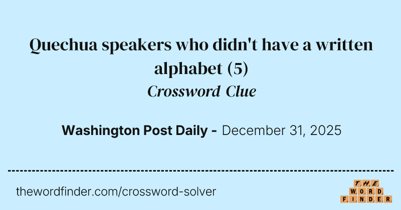 Quechua speakers who didn't have a written alphabet crossword clue image