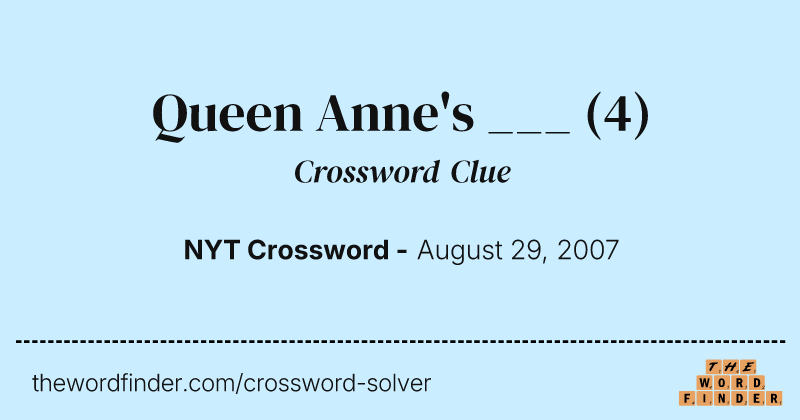 Queen Anne's ___ crossword clue image