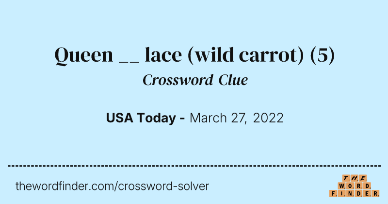Queen __ lace (wild carrot) crossword clue image