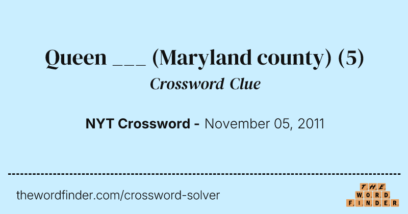 Queen ___ (Maryland county) crossword clue image