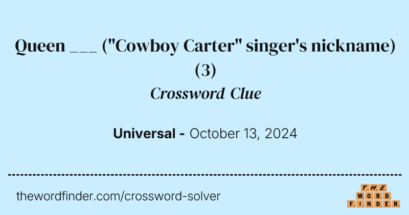 Queen ___ ("Cowboy Carter" singer's nickname) crossword clue image