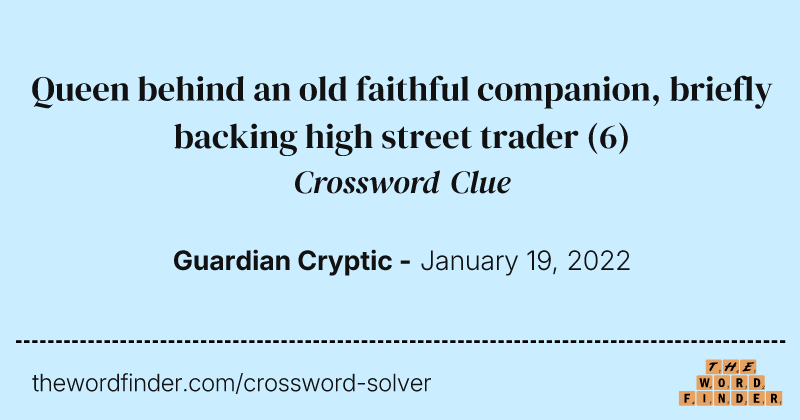 Queen behind an old faithful companion, briefly backing high street trader crossword clue image