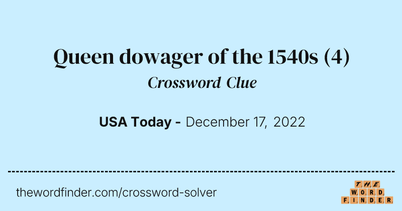 Queen dowager of the 1540s crossword clue image