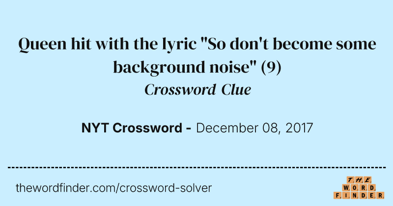Queen hit with the lyric "So don't become some background noise" crossword clue image