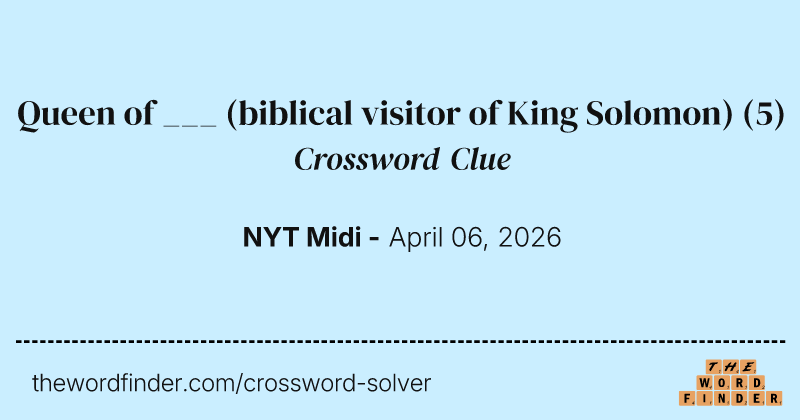 Queen of ___ (biblical visitor of King Solomon) crossword clue image