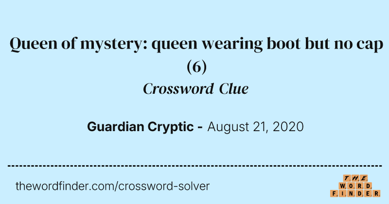 Queen of mystery: queen wearing boot but no cap crossword clue image