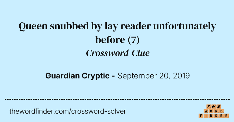 Queen snubbed by lay reader unfortunately before crossword clue image