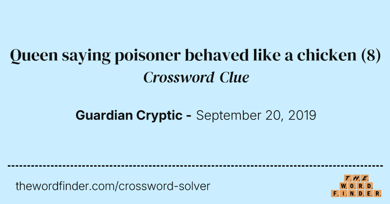 Queen saying poisoner behaved like a chicken crossword clue image