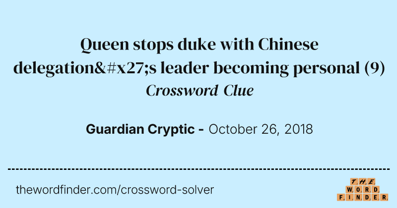 Queen stops duke with Chinese delegation's leader becoming personal crossword clue image