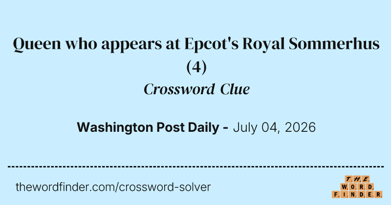 Queen who appears at Epcot's Royal Sommerhus crossword clue image