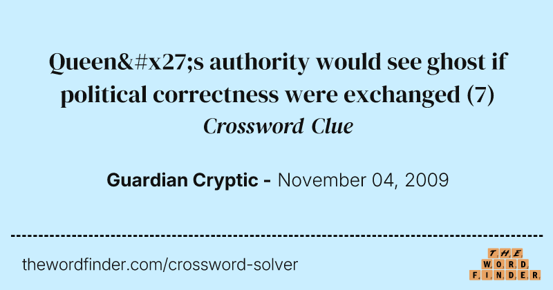 Queen's authority would see ghost if political correctness were exchanged crossword clue image