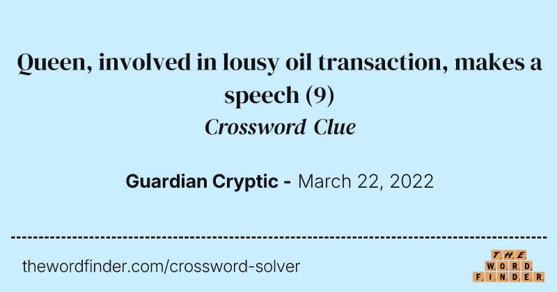 Queen, involved in lousy oil transaction, makes a speech crossword clue image