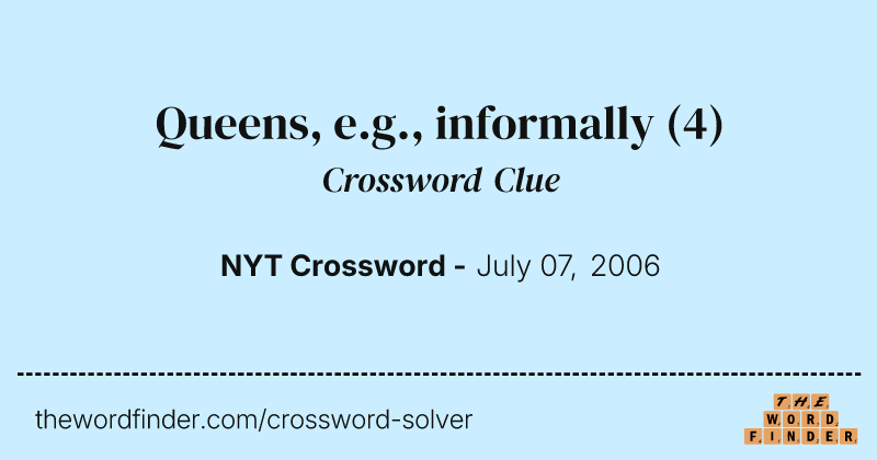 Queens, e.g., informally crossword clue image