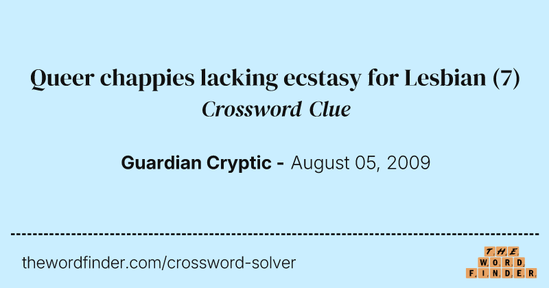 Queer chappies lacking ecstasy for Lesbian crossword clue image