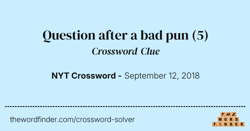 Question after a bad pun crossword clue image