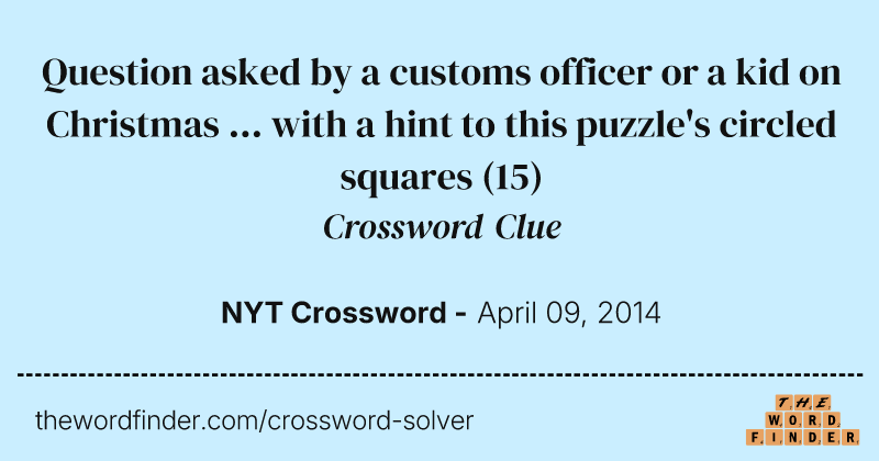 Question asked by a customs officer or a kid on Christmas ... with a hint to this puzzle's circled squares crossword clue image