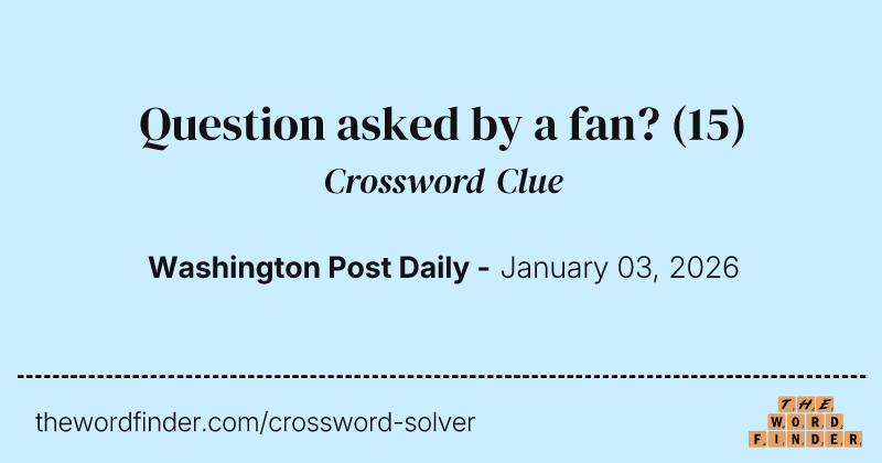 Question asked by a fan? crossword clue image