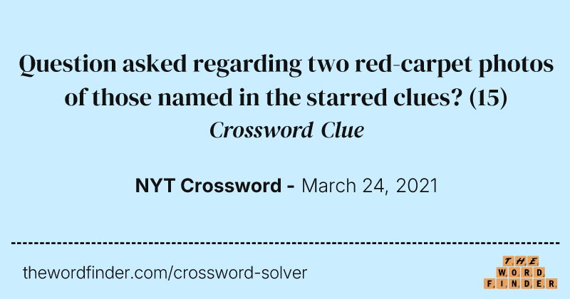 Question asked regarding two red-carpet photos of those named in the starred clues? crossword clue image