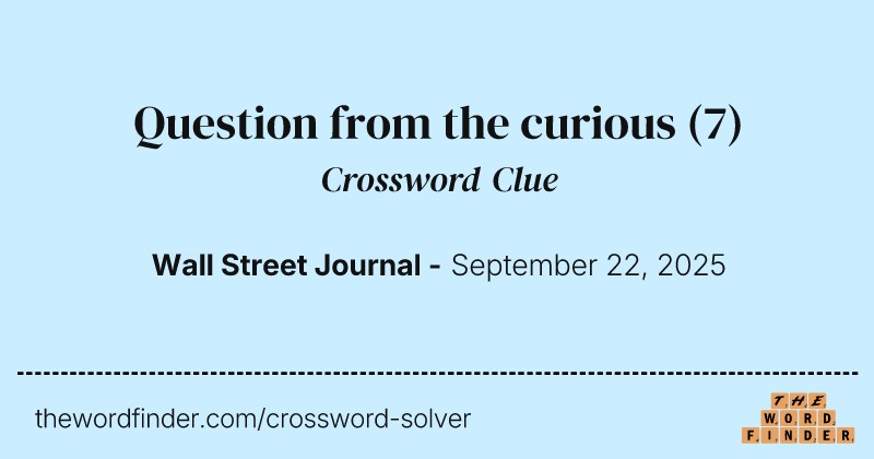 Question from the curious crossword clue image