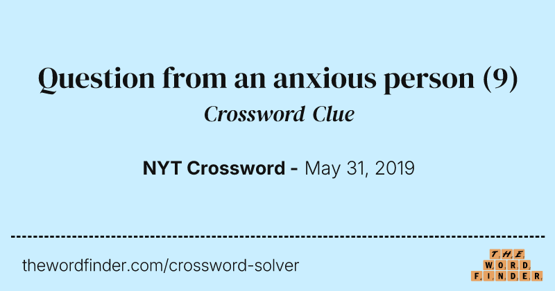 Question from an anxious person crossword clue image