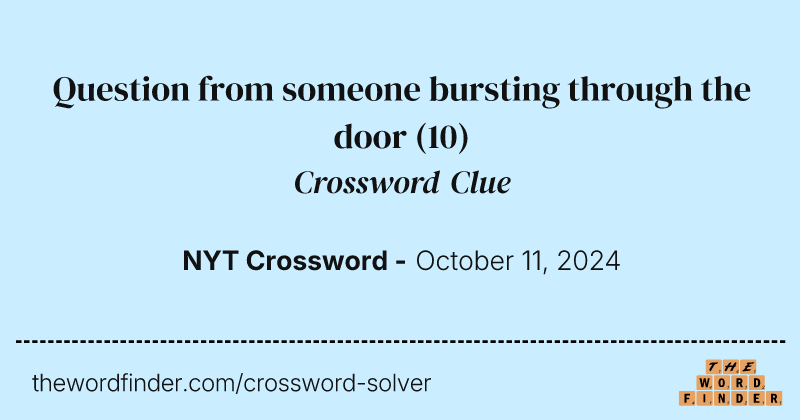 Question from someone bursting through the door crossword clue image
