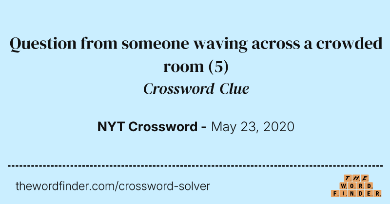 Question from someone waving across a crowded room crossword clue image