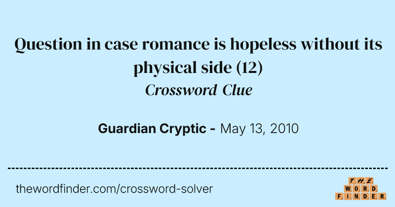 Question in case romance is hopeless without its physical side crossword clue image