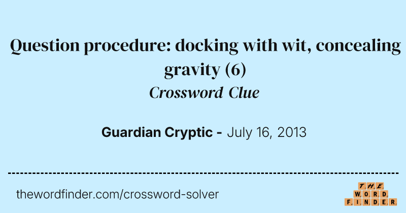 Question procedure: docking with wit, concealing gravity crossword clue image