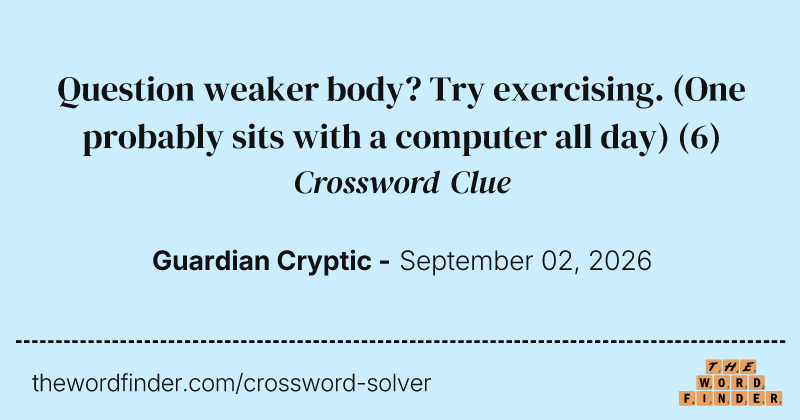 Question weaker body? Try exercising. (One probably sits with a computer all day) crossword clue image