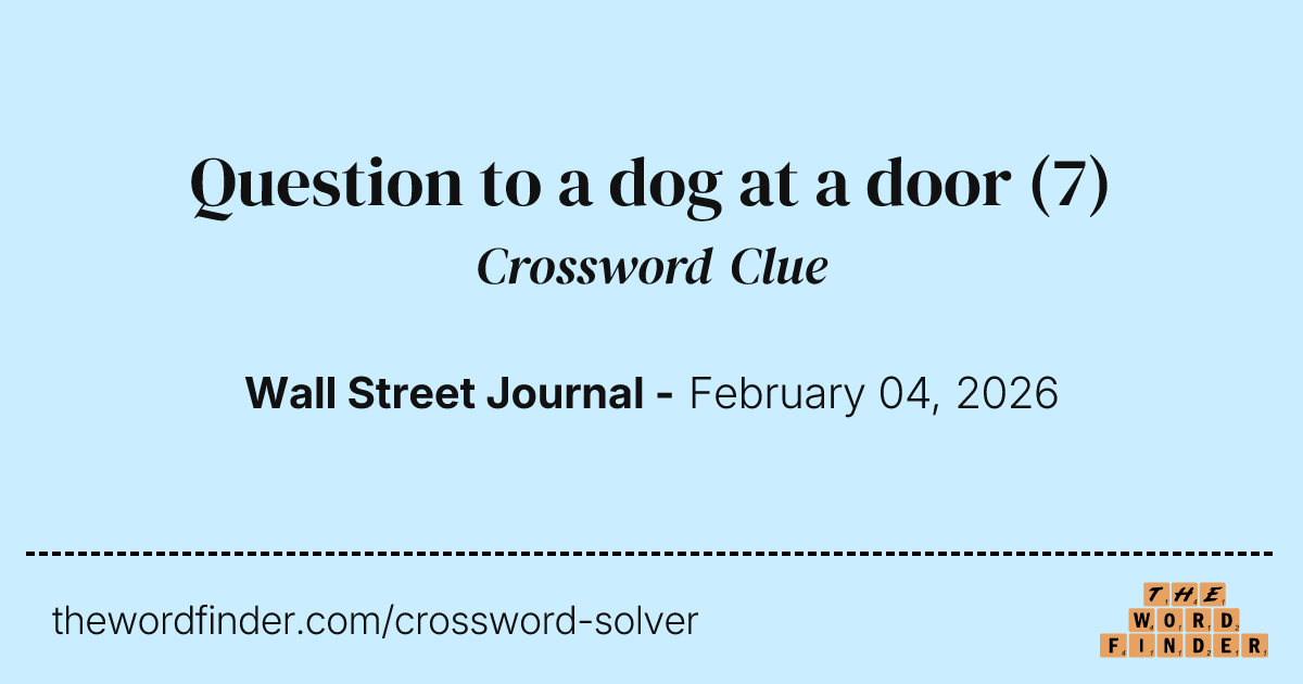 Question to a dog at a door — Crossword Clue