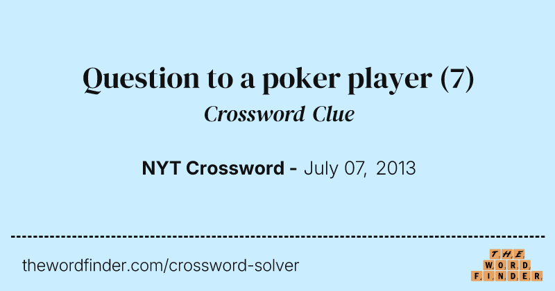Question to a poker player crossword clue image