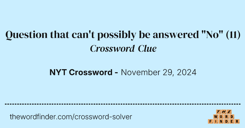 Question that can't possibly be answered "No" crossword clue image