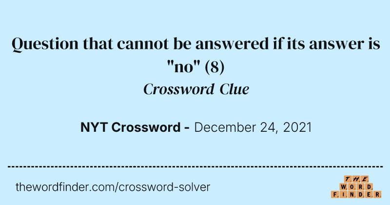 Question that cannot be answered if its answer is "no" crossword clue image